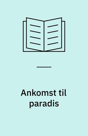 Ankomst til paradis : læselet roman