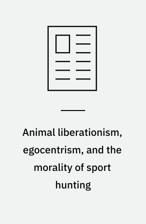 Animal liberationism, egocentrism, and the morality of sport hunting