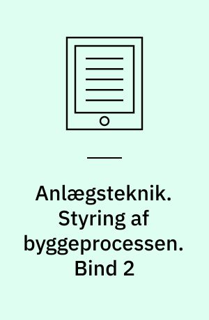 Anlægsteknik. Styring af byggeprocessen. Bind 2