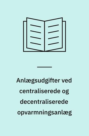 Anlægsudgifter ved centraliserede og decentraliserede opvarmningsanlæg