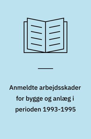 Anmeldte arbejdsskader for bygge og anlæg i perioden 1993-1995