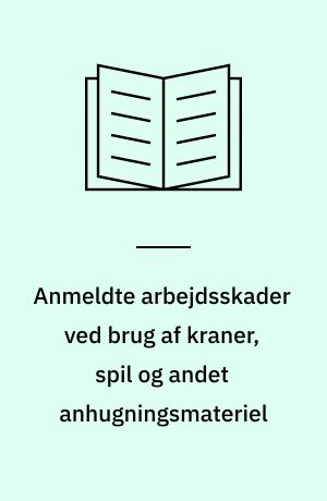 Anmeldte arbejdsskader ved brug af kraner, spil og andet anhugningsmateriel