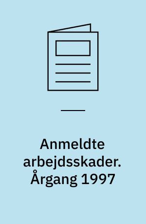 Anmeldte arbejdsskader : årsopgørelse. Årgang 1997