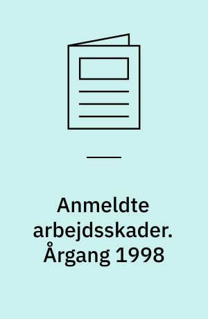 Anmeldte arbejdsskader : årsopgørelse. Årgang 1998