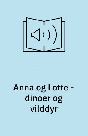 Anna og Lotte - dinoer og vilddyr