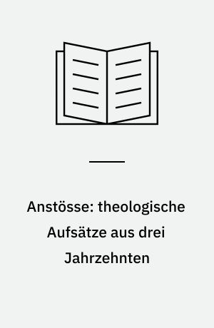 Anstösse: theologische Aufsätze aus drei Jahrzehnten