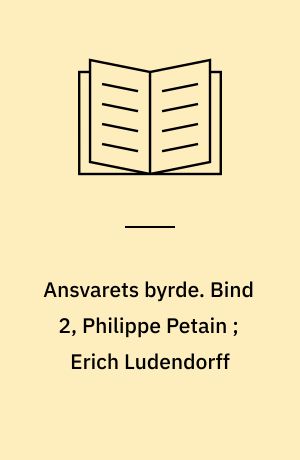 Ansvarets byrde. Bind 2, Philippe Petain ; Erich Ludendorff