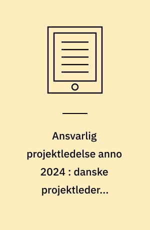 Ansvarlig projektledelse anno 2024 : danske projektlederes erfaringer med bæredygtig praksis