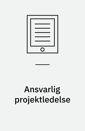 Ansvarlig projektledelse : danske projektlederes erfaring med bæredygtig praksis : forskningsrapport