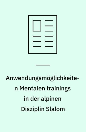 Anwendungsmöglichkeiten Mentalen trainings in der alpinen Disziplin Slalom
