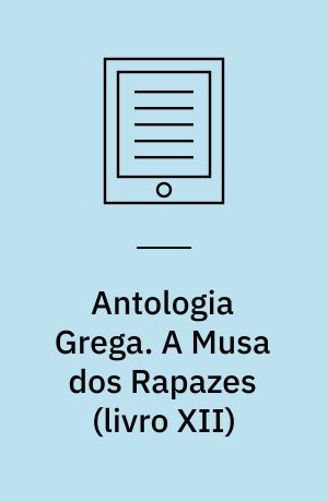 Antologia Grega. A Musa dos Rapazes (livro XII)