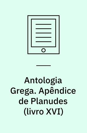 Antologia Grega. Apêndice de Planudes (livro XVI)