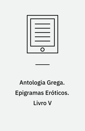 Antologia Grega. Epigramas Eróticos. Livro V