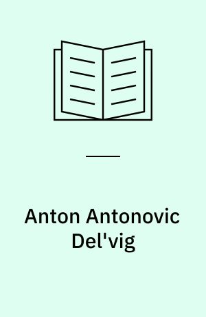 Anton Antonovic Del'vig : A classicist in the time of romanticism