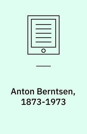 Anton Berntsen 1873-1973 : liv og digtning