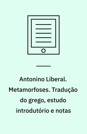 Antonino Liberal. Metamorfoses. Tradução do grego, estudo introdutório e notas