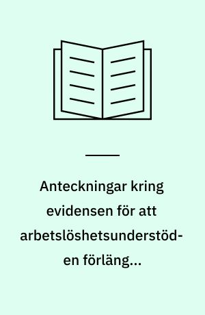Anteckningar kring evidensen för att arbetslöshetsunderstöden förlänger arbetslösheden