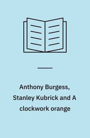Anthony Burgess, Stanley Kubrick and A clockwork orange