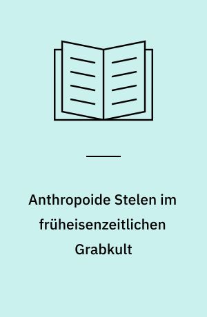 Anthropoide Stelen im früheisenzeitlichen Grabkult
