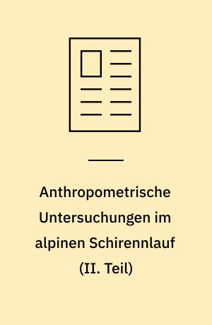 Anthropometrische Untersuchungen im alpinen Schirennlauf (II. Teil)