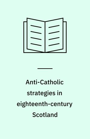 Anti-Catholic strategies in eighteenth-century Scotland