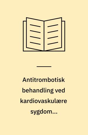 Antitrombotisk behandling ved kardiovaskulære sygdomme "trombokardiologi"