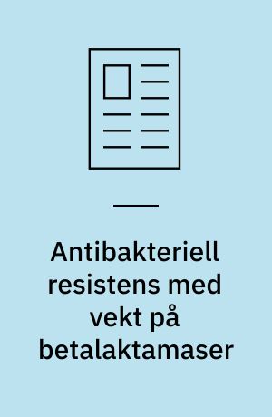Antibakteriell resistens med vekt på betalaktamaser
