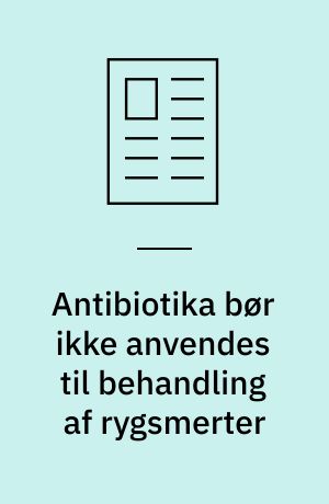 Antibiotika bør ikke anvendes til behandling af rygsmerter