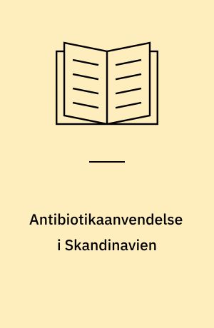 Antibiotikaanvendelse i Skandinavien : en undersøgelse i almen praksis