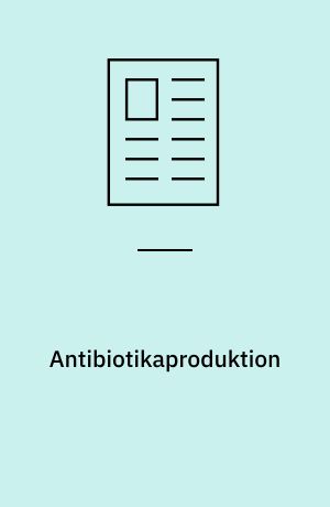 Antibiotikaproduktion : fermentering og oprensning af specialantibiotika