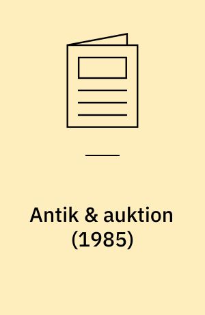 Antik & auktion : Nordens största tidning om antikviteter, inredning och konst (1985)