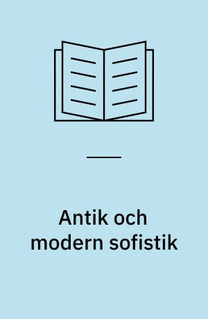 Antik och modern sofistik : En studie i filosofiens historia