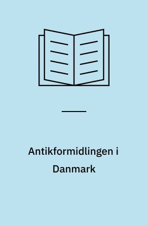 Antikformidlingen i Danmark : antikformidlingen i Danmark, herunder undervisning i latin, græsk og oldtidskundskab i det danske uddannelsessystem : en beskrivelse og vurdering af mål og indhold