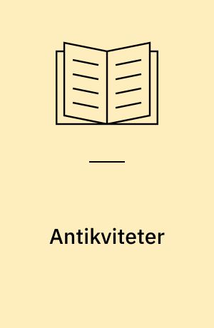 Antikviteter : kobber og messing, tin, sølv og guld, ben, elfenben mv., glas, porcelæn, pendulure, møbler, tekstiler, læder