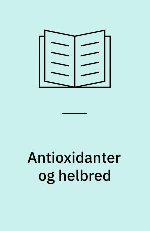 Antioxidanter og helbred : en rapport fra Motions- og Ernæringsrådet