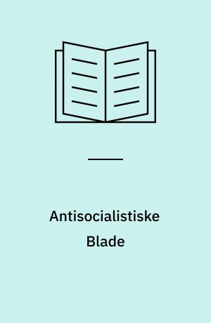 Antisocialistiske Blade : dagspressens anmeldelser af Louis Pios "Socialistiske Blade" 1871