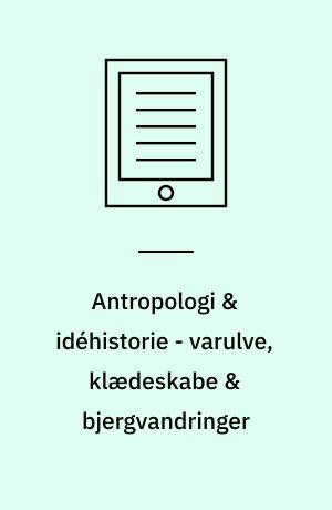Antropologi & idéhistorie - varulve, klædeskabe & bjergvandringer