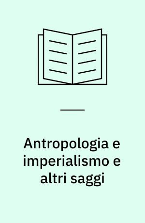 Antropologia e imperialismo e altri saggi