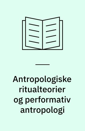 Antropologiske ritualteorier og performativ antropologi