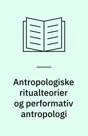 Antropologiske ritualteorier og performativ antropologi