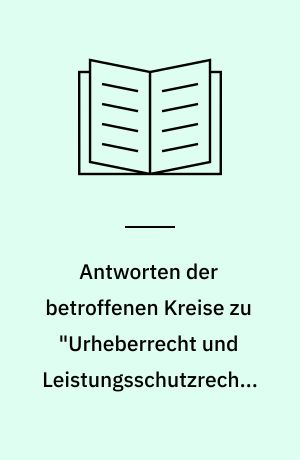 Antworten der betroffenen Kreise zu "Urheberrecht und Leistungsschutzrechte in der Informationsgesellschaft" : Anhörung 7-8.7.1994