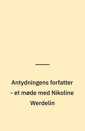 Antydningens forfatter - et møde med Nikoline Werdelin