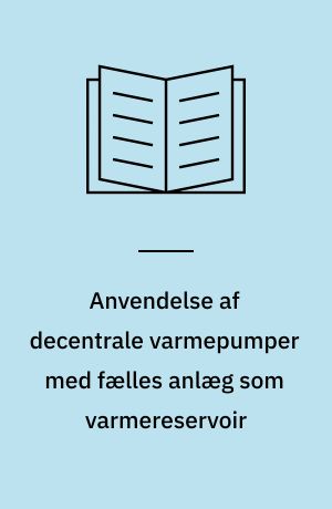 Anvendelse af decentrale varmepumper med fælles anlæg som varmereservoir