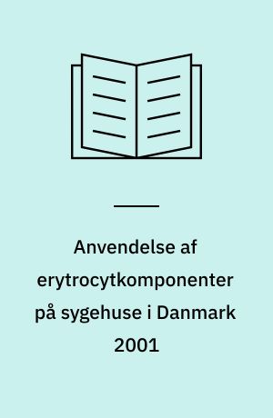 Anvendelse af erytrocytkomponenter på sygehuse i Danmark 2001