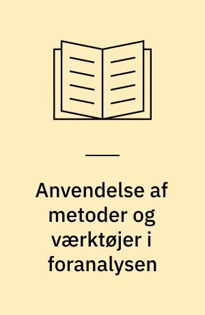 Anvendelse af metoder og værktøjer i foranalysen : muligheder og grænser for formalisering