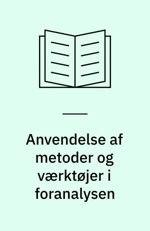 Anvendelse af metoder og værktøjer i foranalysen : muligheder og grænser for formalisering