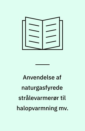 Anvendelse af naturgasfyrede strålevarmerør til halopvarmning mv.