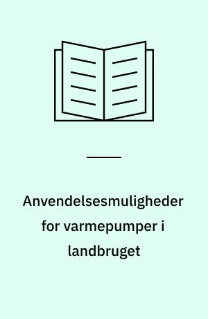 Anvendelsesmuligheder for varmepumper i landbruget