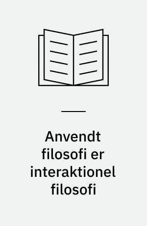 Anvendt filosofi er interaktionel filosofi : positioner og perspektiver