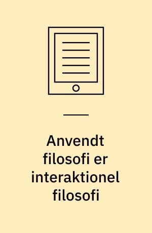 Anvendt filosofi er interaktionel filosofi : positioner og perspektiver